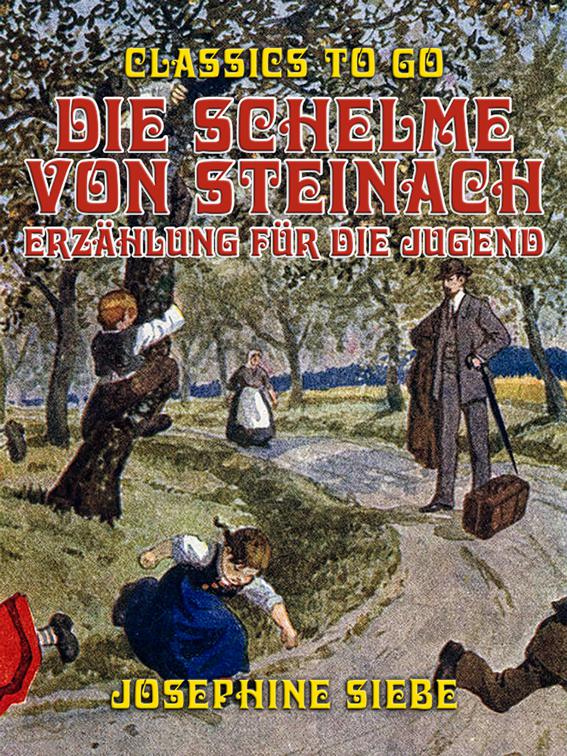 Die Schelme von Steinach, Erzählung für die Jugend, Classics To Go