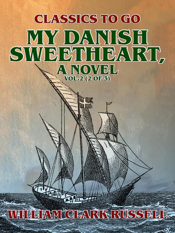 My Danish Sweetheart, A Novel Vol.2 (of 3), Classics To Go