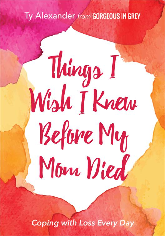 Things I Wish I Knew Before My Mom Died