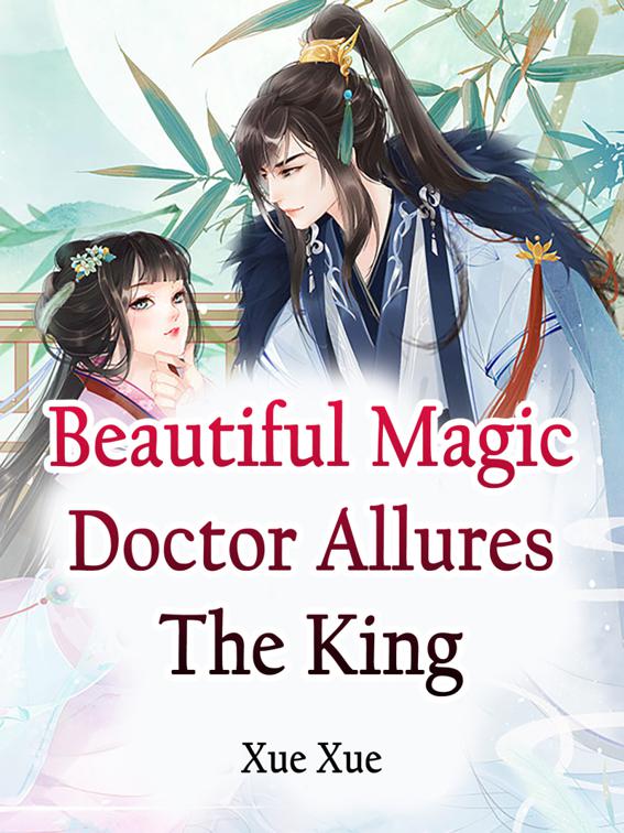 This image is the cover for the book Beautiful Magic Doctor Allures The King, Volume 1