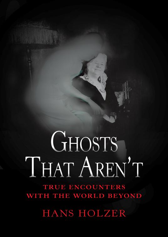 Ghosts That Aren&#x27;t, True Encounters with the World Beyond