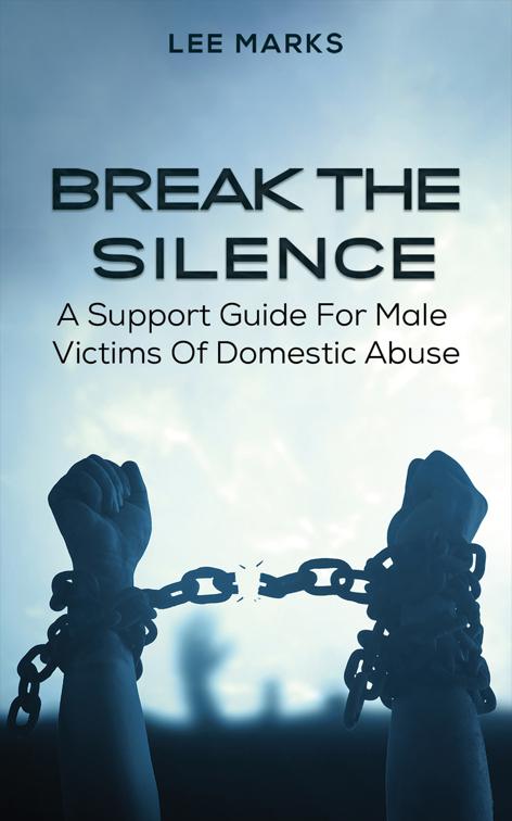 Break the Silence – A Support Guide for Male Victims of Domestic Abuse