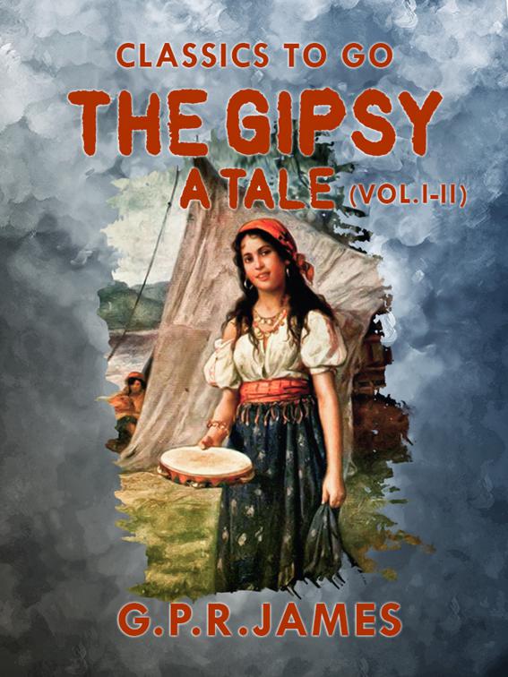 The Gipsy: A Tale (Vol. I - II), Classics To Go