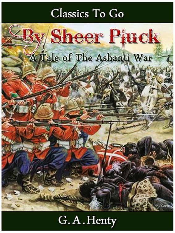 By Sheer Pluck -  A Tale of the Ashanti War, Classics To Go