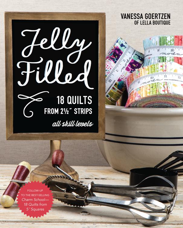 Jelly Filled—18 Quilts from 2 1/2&#x27;&#x27; Strips