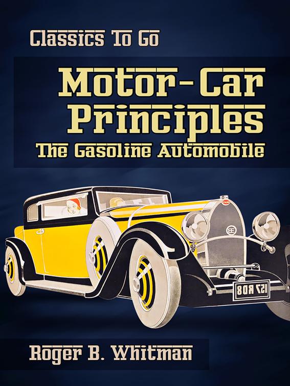 Motor-Car Principles The Gasoline Automobile, Classics To Go