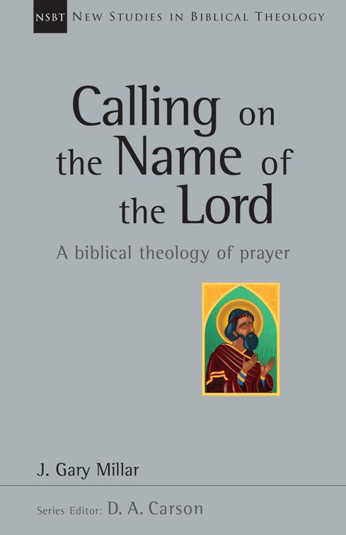 Calling on the Name of the Lord, New Studies in Biblical Theology