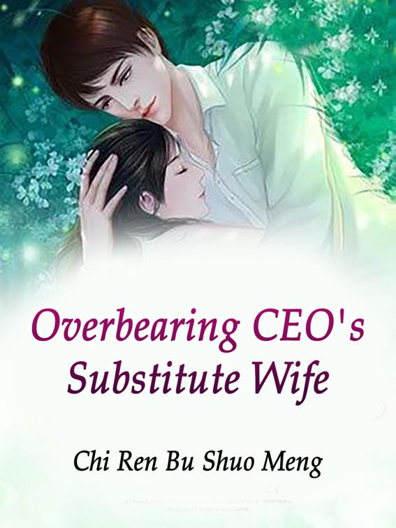 This image is the cover for the book Overbearing CEO's Substitute Wife, Volume 1