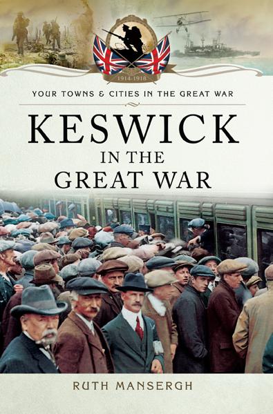 Keswick in the Great War, Your Towns &amp; Cities in the Great War