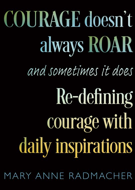 Courage Doesn&#x27;t Always Roar, and Sometimes It Does