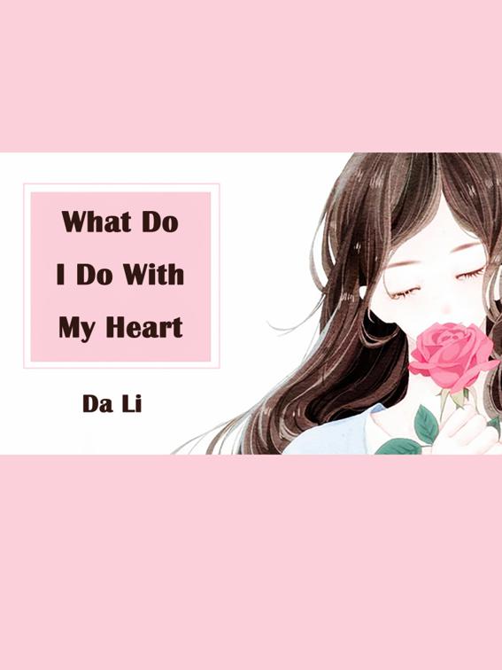 What Do I Do With My Heart, Volume 1
