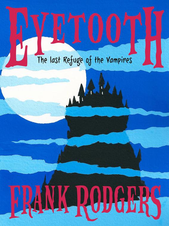Eyetooth - The last refuge of the vampires, Eyetooth