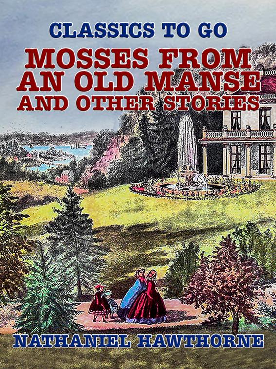 Mosses from an Old Manse, and Other Stories, Classics To Go