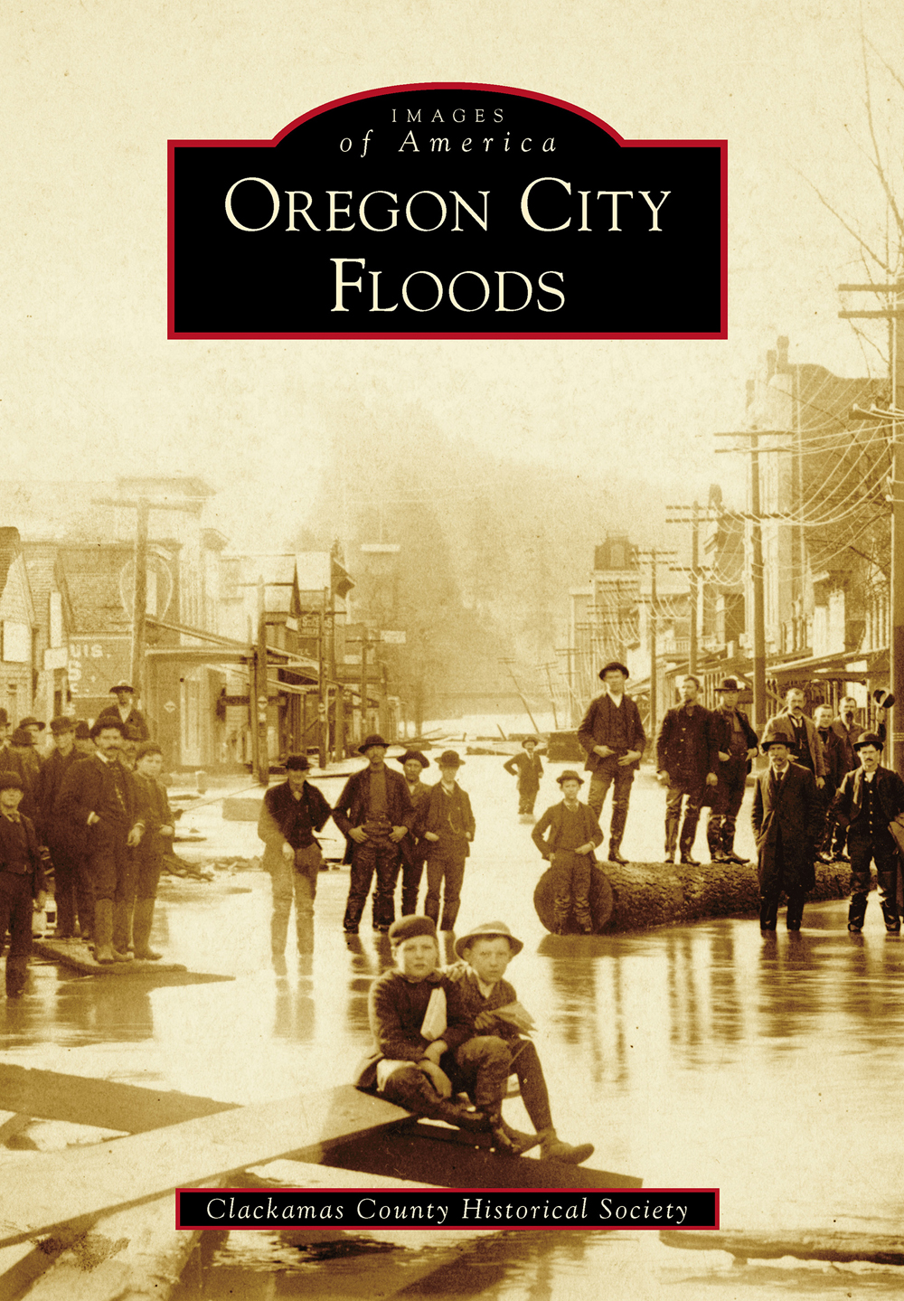 This image is the cover for the book Oregon City Floods, Images of America