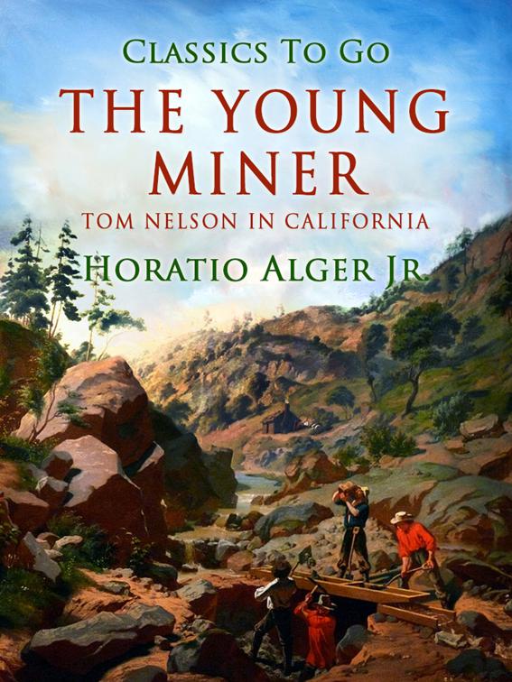 The Young Miner; Or, Tom Nelson in California, Classics To Go