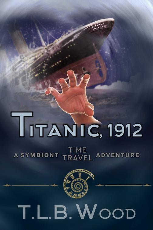 Titanic, 1912 (The Symbiont Time Travel Adventures Series, Book 5), The Symbiont Time Travel Adventures Series