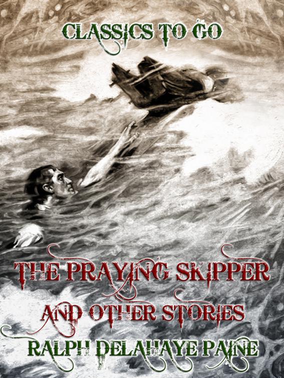 The Praying Skipper, and Other Stories, Classics To Go