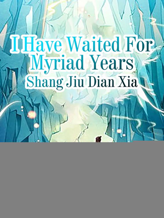 I Have Waited For Myriad Years, Volume 1