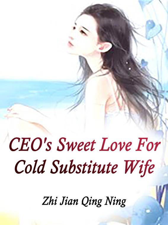 This image is the cover for the book CEO's Sweet Love For Cold Substitute Wife, Volume 1
