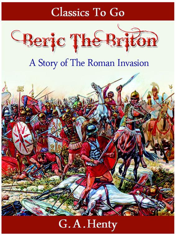 Beric the Briton - a Story of the Roman Invasion, Classics To Go