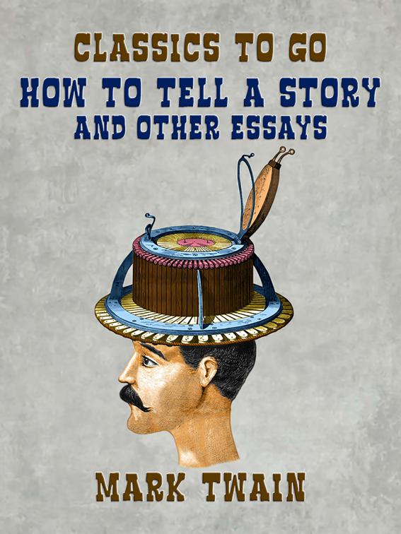 How To Tell A Story and Other Essays, Classics To Go