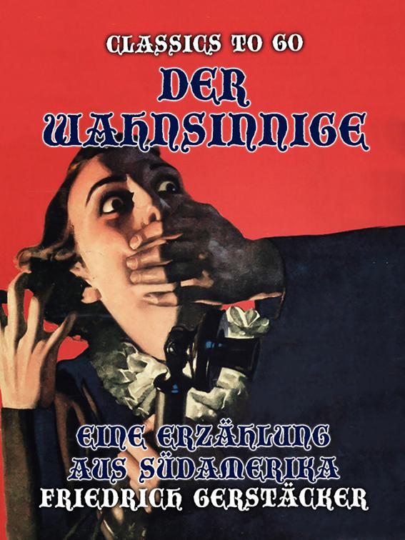 Der Wahnsinnige Eine Erzählung aus Südamerika, Classics To Go