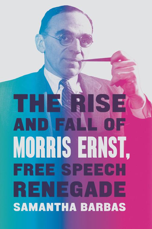 Rise and Fall of Morris Ernst, Free Speech Renegade