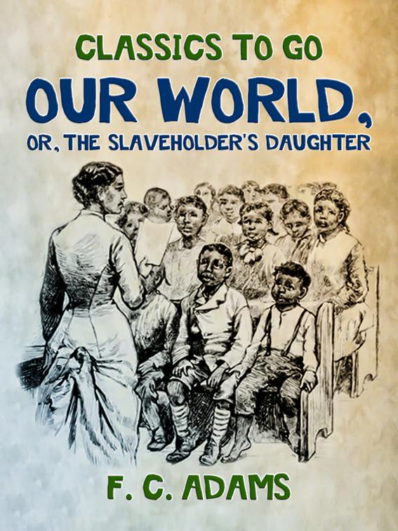 Our World: Or, the Slaveholder&#x27;s Daughter, Classics To Go