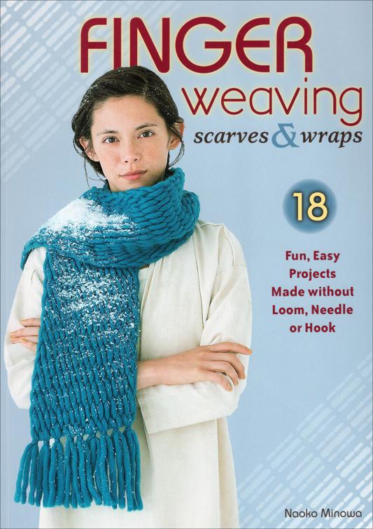 Finger Weaving Scarves &amp; Wraps