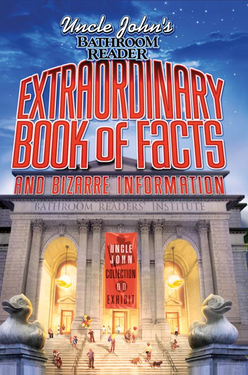 Uncle John&#x27;s Bathroom Reader: Extraordinary Book of Facts and Bizarre Information, Uncle John&#x27;s Bathroom Reader