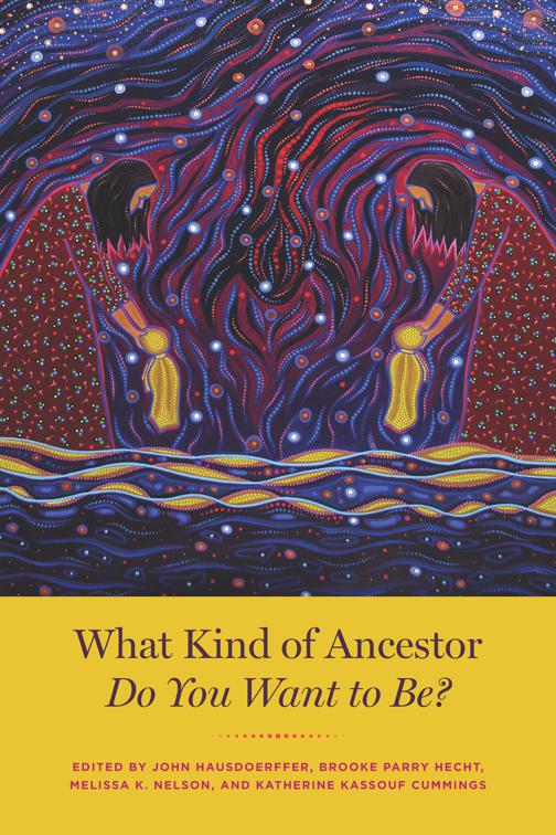 What Kind of Ancestor Do You Want to Be?