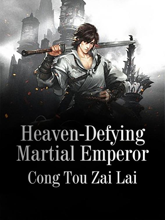 This image is the cover for the book Heaven-Defying Martial Emperor, Volume 1