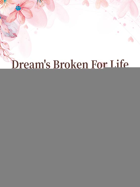 Dream&#x27;s Broken For Life, Volume 1