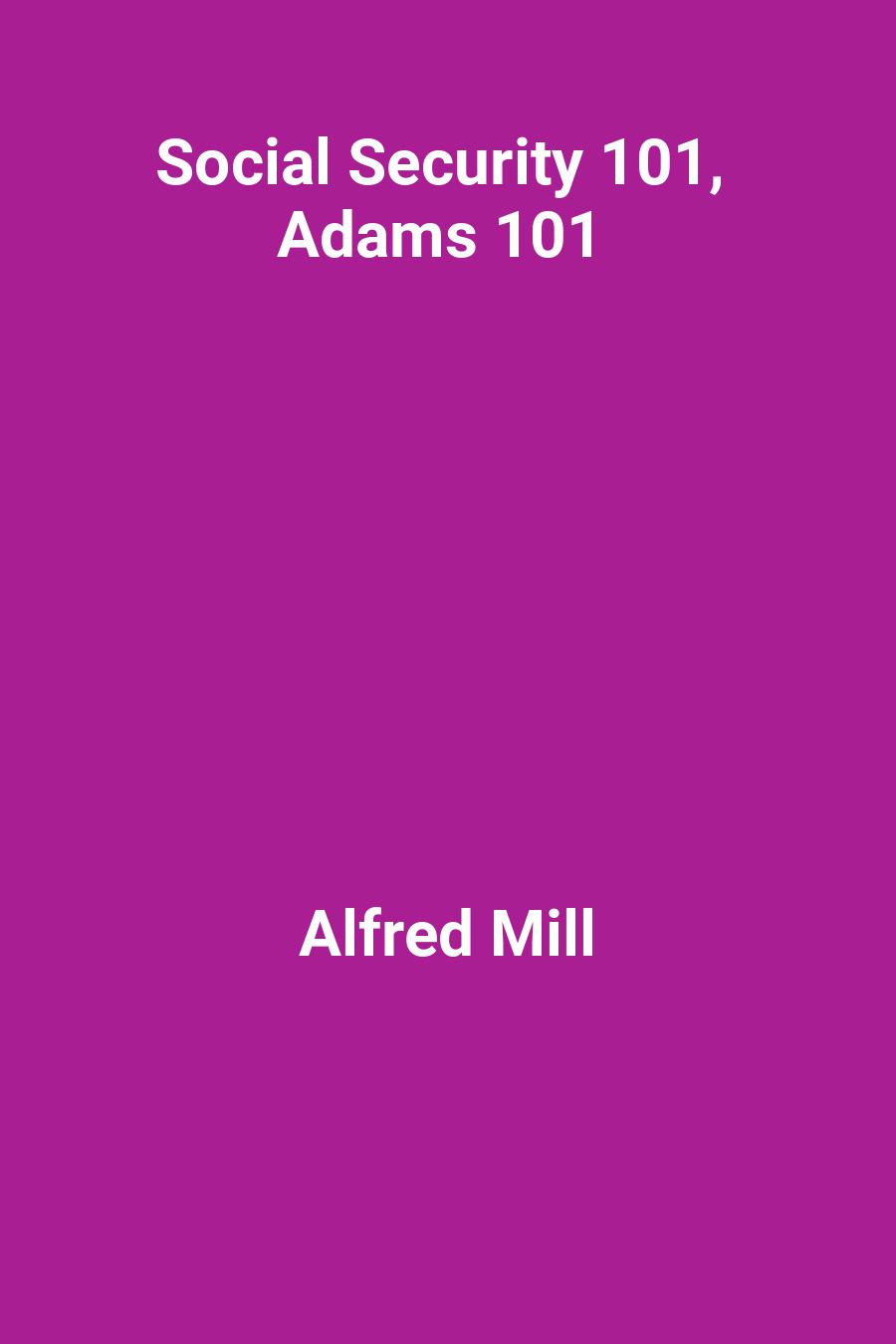 Social Security 101, Adams 101