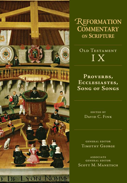 Proverbs, Ecclesiastes, Song of Songs, Reformation Commentary on Scripture