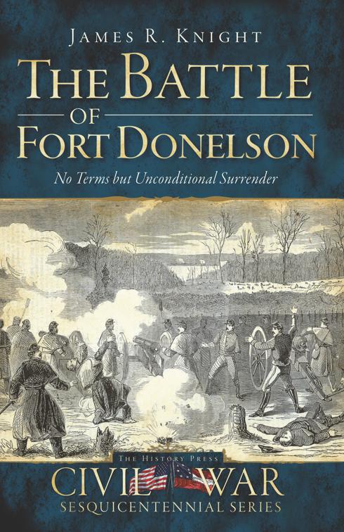 Battle of Fort Donelson: No Terms but Unconditional Surrender, Civil War Series