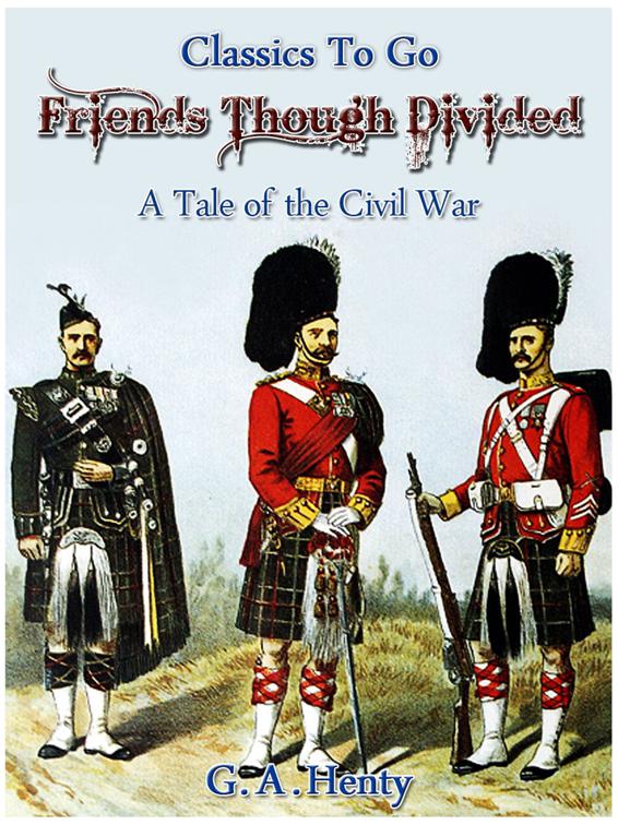 Friends, though divided -  A Tale of the Civil War, Classics To Go