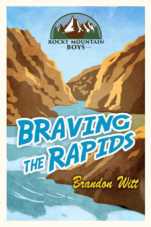 This image is the cover for the book Braving the Rapids, Rocky Mountain Boys