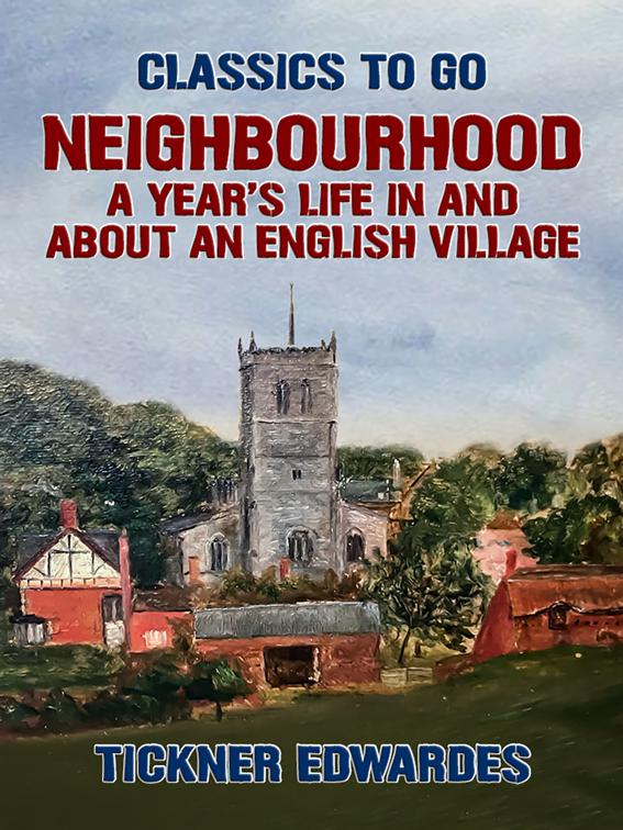 Neighbourhood: A Year&#x27;s Life in and about an English Village, Classics To Go