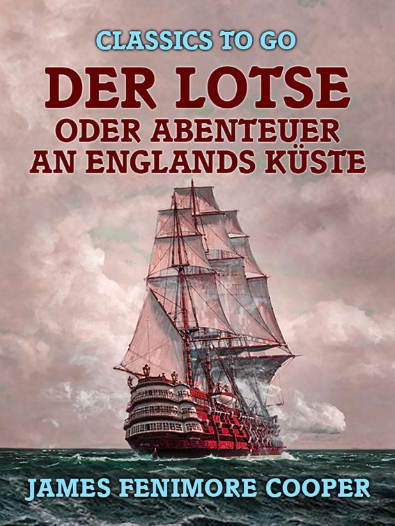 Der Lotse, oder, Abenteuer an Englands Küste, Classics To Go