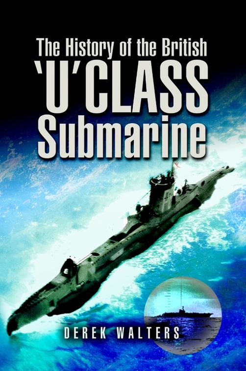 History of the British &#x27;U&#x27; Class Submarine