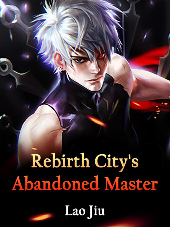 Rebirth: City&#x27;s Abandoned Master, Volume 5
