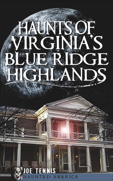 Haunts of Virginia&#x27;s Blue Ridge Highlands, Haunted America