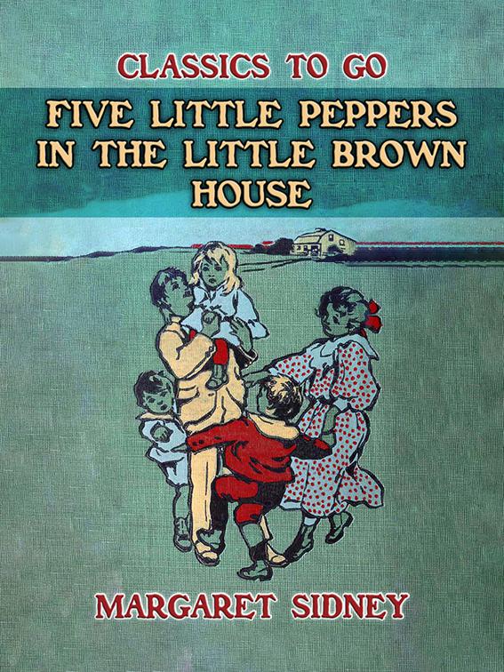 Five Little Peppers in the little Brown House, Classics To Go