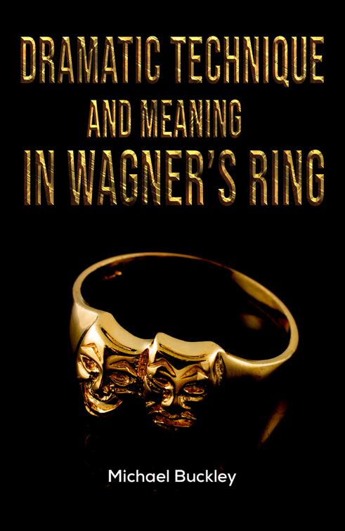 Dramatic Technique and Meaning in Wagner&#x27;s Ring