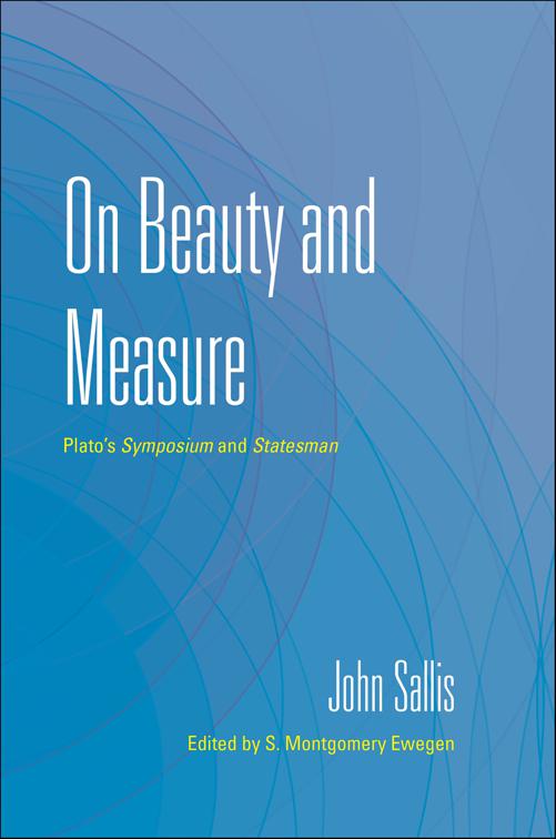 On Beauty and Measure, The Collected Writings of John Sallis