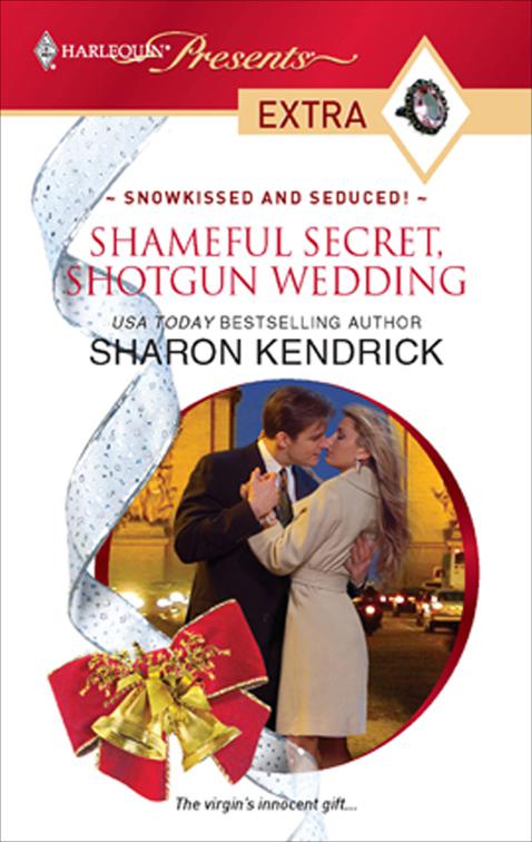 Shameful Secret, Shotgun Wedding, Snowkissed and Seduced!