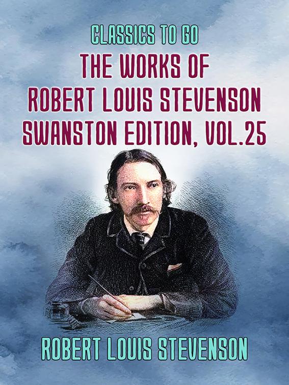 The Works of Robert Louis Stevenson - Swanston Edition, Vol 25, Classics To Go