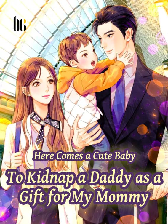 This image is the cover for the book Here Comes a Cute Baby—To Kidnap a Daddy as a Gift for My Mommy, Volume 9