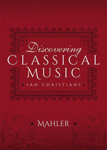 Discovering Classical Music: Mahler, Discovering Classical Music